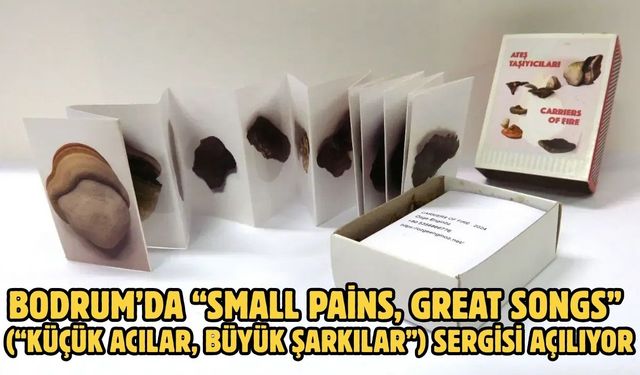 BODRUM’DA “SMALL PAİNS, GREAT SONGS” (“KÜÇÜK ACILAR, BÜYÜK ŞARKILAR”) SERGİSİ AÇILIYOR