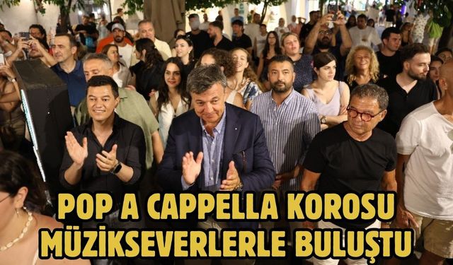 POP A CAPPELLA KOROSU MÜZİKSEVERLERLE BULUŞTU