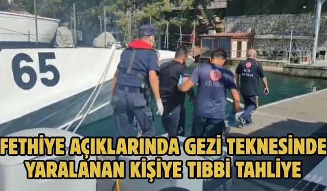 Fethiye açıklarında gezi teknesinde yaralanan kişiye tıbbi tahliye