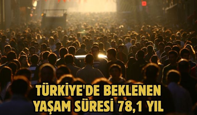Türkiye'de beklenen yaşam süresi 78,1 yıl