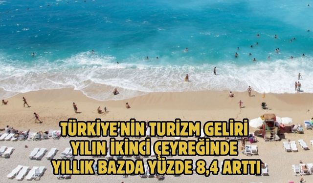 Türkiye'nin turizm geliri yılın ikinci çeyreğinde yıllık bazda yüzde 8,4 arttı