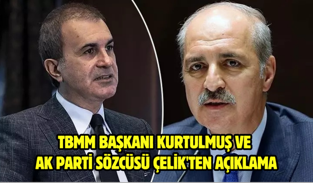 TBMM Başkanı Kurtulmuş ve AK Parti Sözcüsü Çelik'ten açıklama