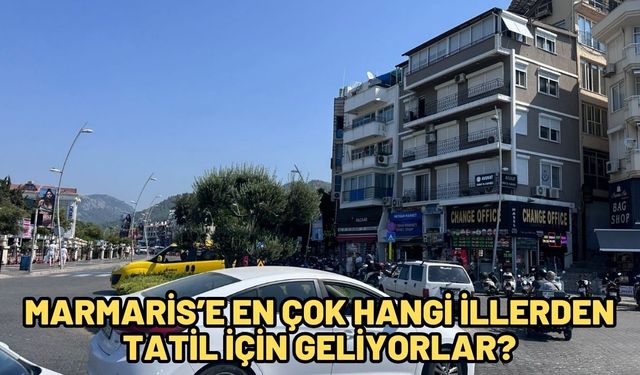 Marmaris’e en çok hangi illerden tatil için geliyorlar?
