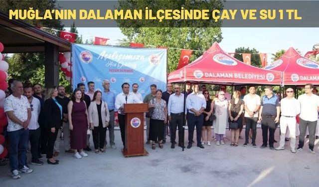 MUĞLA’NIN DALAMAN İLÇESİNDE ÇAY VE SU 1 TL