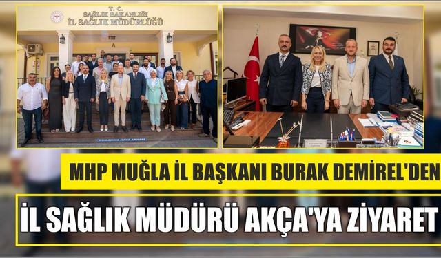 MHP Muğla İl Başkanı Burak Demirel’den İl Sağlık Müdürü Akça’ya Ziyaret