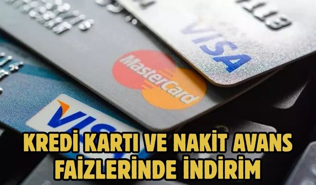 KREDİ KARTI VE NAKİT AVANS FAİZLERİNDE İNDİRİM