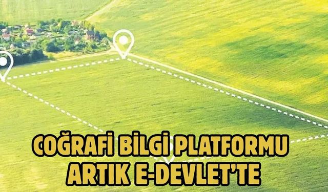 Coğrafi Bilgi Platformu artık e-Devlet’te