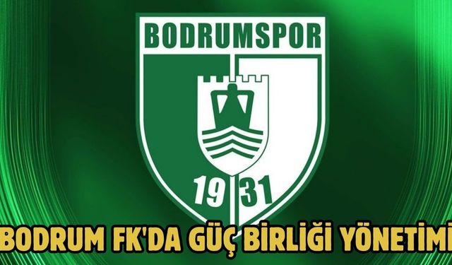 Bodrum FK'da güç birliği yönetimi