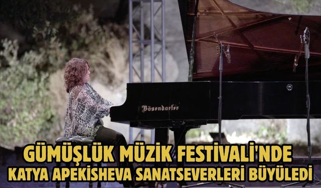 Gümüşlük Müzik Festivali'nde Katya Apekisheva sanatseverleri büyüledi