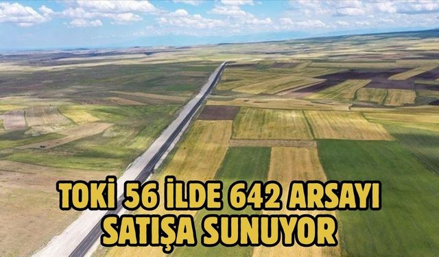 TOKİ 56 İLDE 642 ARSAYI SATIŞA SUNUYOR