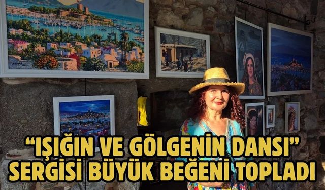 “Işığın ve Gölgenin Dansı” Sergisi Büyük Beğeni Topladı