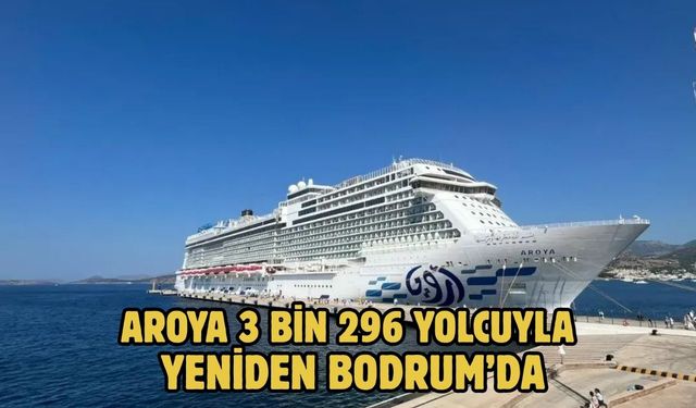 AROYA 3 BİN 296 YOLCUYLA YENİDEN BODRUM’DA