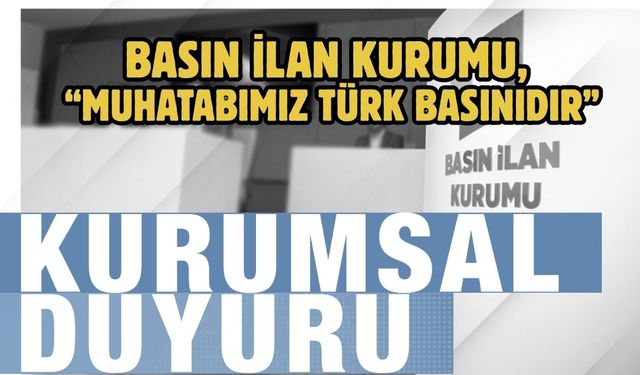 Basın İlan Kurumu, “Muhatabımız Türk Basınıdır”