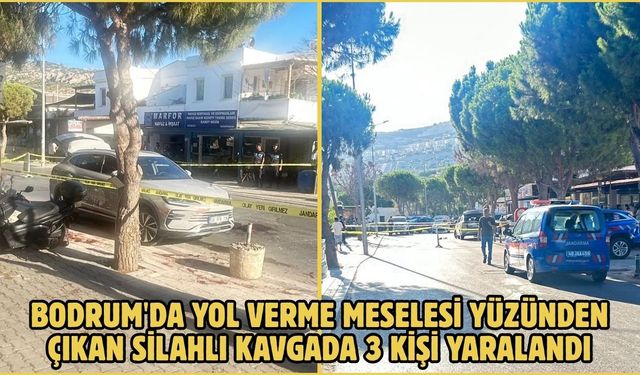 Bodrum'da yol verme meselesi yüzünden çıkan silahlı kavgada 3 kişi yaralandı