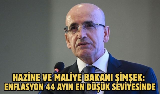 HAZİNE VE MALİYE BAKANI ŞİMŞEK: ENFLASYON 44 AYIN EN DÜŞÜK SEVİYESİNDE