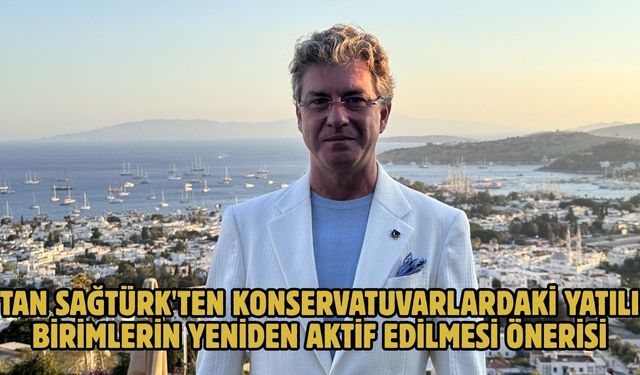 Tan Sağtürk'ten konservatuvarlardaki yatılı birimlerin yeniden aktif edilmesi önerisi