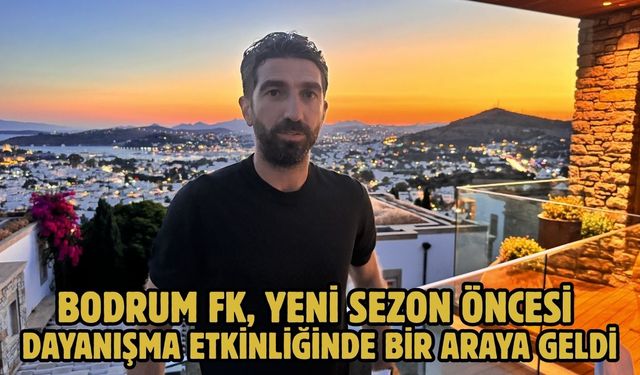 Bodrum FK, yeni sezon öncesi dayanışma etkinliğinde bir araya geldi