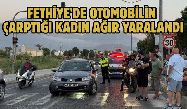 Fethiye'de otomobilin çarptığı kadın ağır yaralandı