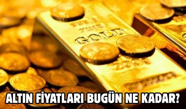 Altın fiyatları bugün ne kadar?