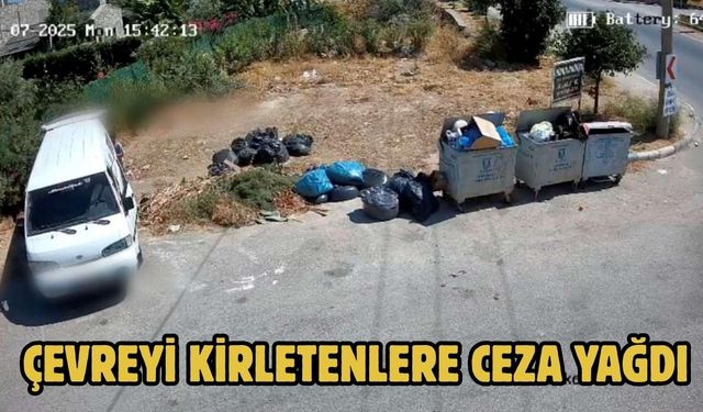 ÇEVREYİ KİRLETENLERE CEZA YAĞDI