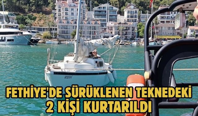 Fethiye'de sürüklenen teknedeki 2 kişi kurtarıldı