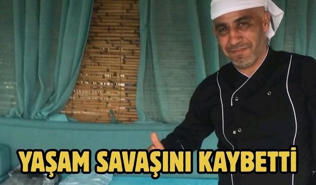 YAŞAM SAVAŞINI KAYBETTİ