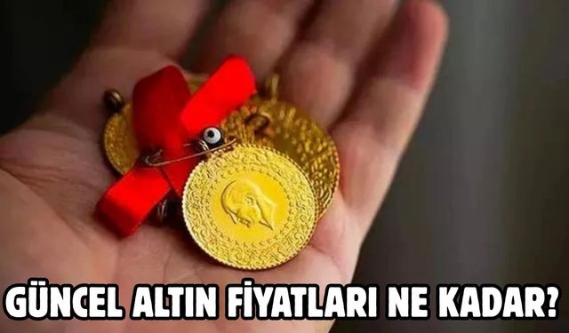 GÜNCEL ALTIN FİYATLARI NE KADAR?