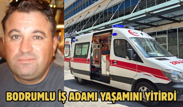 Bodrumlu İş Adamı Yaşamını Yitirdi
