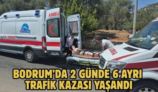 Bodrum’da 2 Günde 6 Ayrı Trafik Kazası Yaşandı