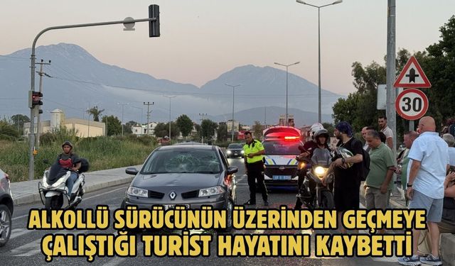 Alkollü sürücünün üzerinden geçmeye çalıştığı turist hayatını kaybetti