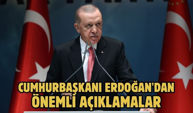 CUMHURBAŞKANI ERDOĞAN'DAN ÖNEMLİ AÇIKLAMALAR