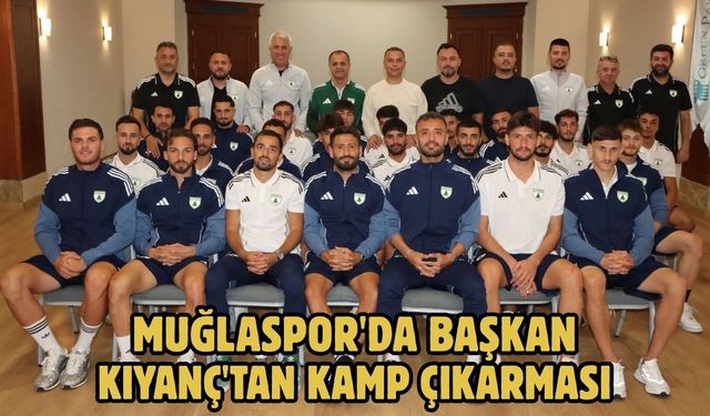 Muğlaspor'da Başkan Kıyanç'tan kamp çıkarması
