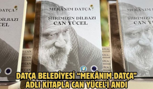DATÇA BELEDİYESİ “MEKÂNIM DATÇA” ADLI KİTAPLA CAN YÜCEL’İ ANDI