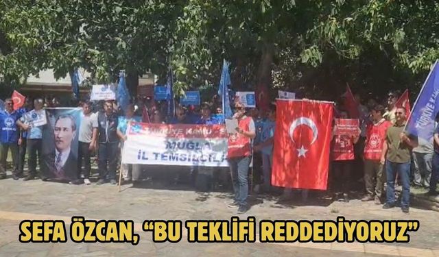 Sefa Özcan, “Bu teklifi reddediyoruz”