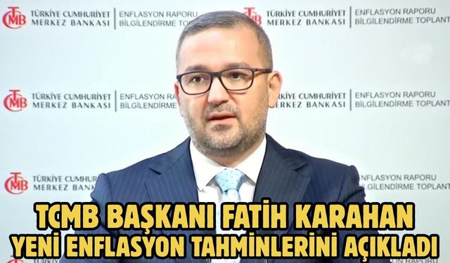 TCMB BAŞKANI FATİH KARAHAN YENİ ENFLASYON TAHMİNLERİNİ AÇIKLADI