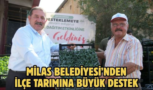MİLAS BELEDİYESİ’NDEN İLÇE TARIMINA BÜYÜK DESTEK