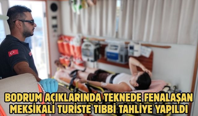 Bodrum açıklarında teknede fenalaşan Meksikalı turiste tıbbi tahliye yapıldı