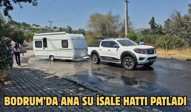 Bodrum’da ana su isale hattı patladı
