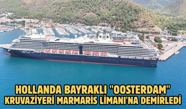 Hollanda bayraklı "Oosterdam" kruvaziyeri Marmaris Limanı'na demirledi