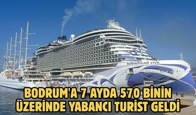 Bodrum'a 7 ayda 570 binin üzerinde yabancı turist geldi