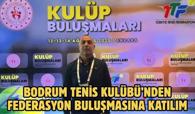 Bodrum Tenis Kulübü’nden Federasyon Buluşmasına Katılım