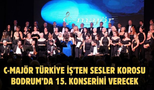 C-Majör Türkiye İş’ten Sesler Korosu Bodrum’da 15. Konserini Verecek