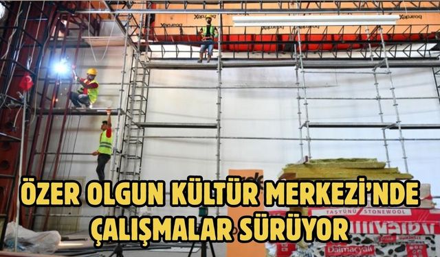 Özer Olgun Kültür Merkezi’nde Çalışmalar Sürüyor