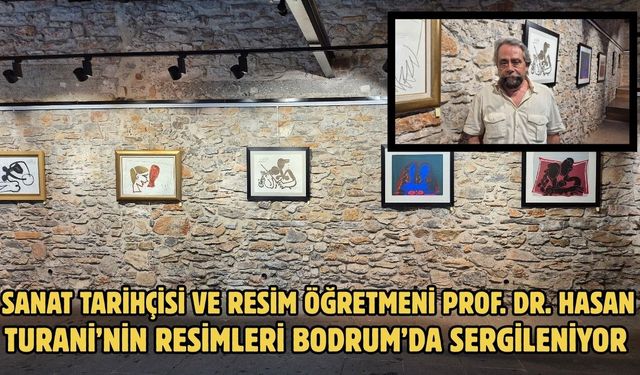 Sanat Tarihçisi ve Resim Öğretmeni Prof. Dr. Hasan Turani’nin Resimleri Bodrum’da Sergileniyor