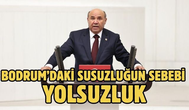 BODRUM’DAKİ SUSUZLUĞUN SEBEBİ YOLSUZLUK
