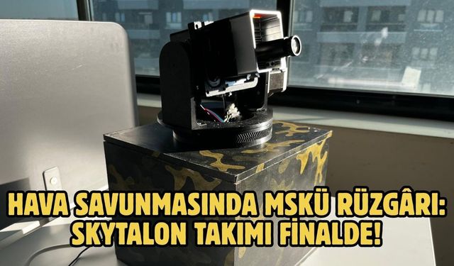 Hava Savunmasında MSKÜ Rüzgârı: SkyTalon Takımı Finalde!