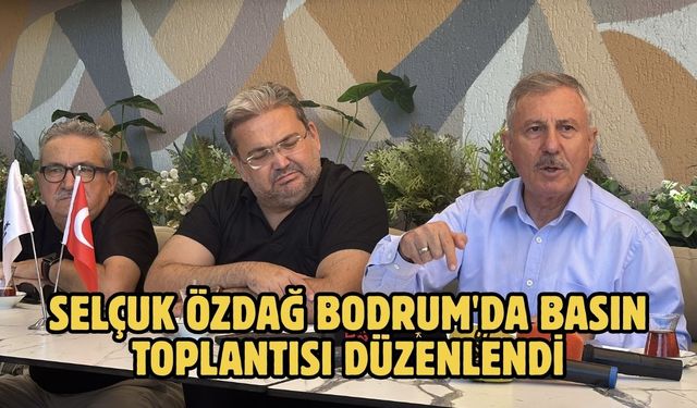Selçuk Özdağ Bodrum'da basın toplantısı düzenlendi