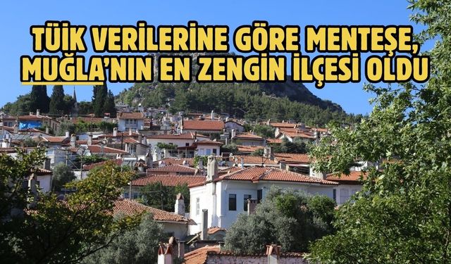 TÜİK VERİLERİNE GÖRE MENTEŞE, MUĞLA’NIN EN ZENGİN İLÇESİ OLDU