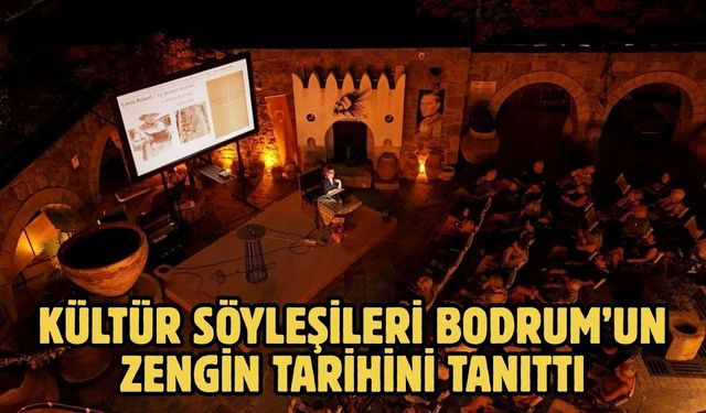 KÜLTÜR SÖYLEŞİLERİ  BODRUM’UN ZENGİN TARİHİNİ TANITTI