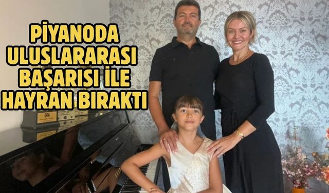 Piyanoda uluslararası başarısı ile hayran bıraktı